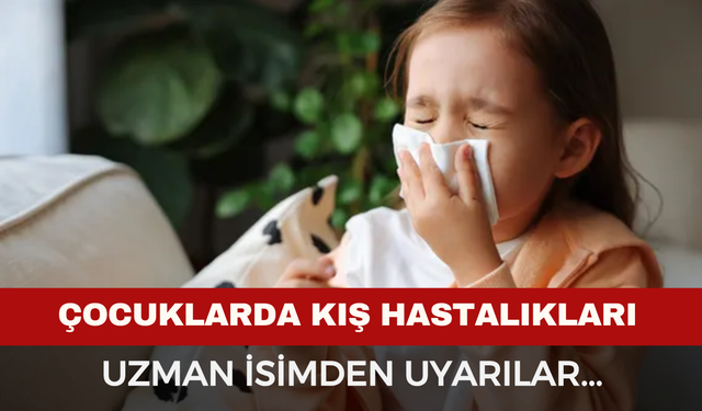 Çocuklarda Kış Hastalıkları Alarmı...