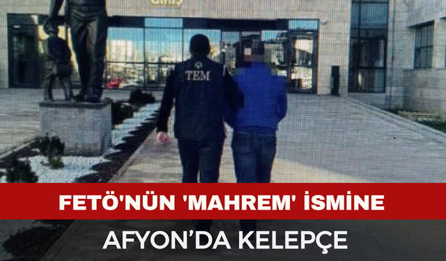 FETÖ'nün 'Mahrem' İsmine Afyon’da Kelepçe