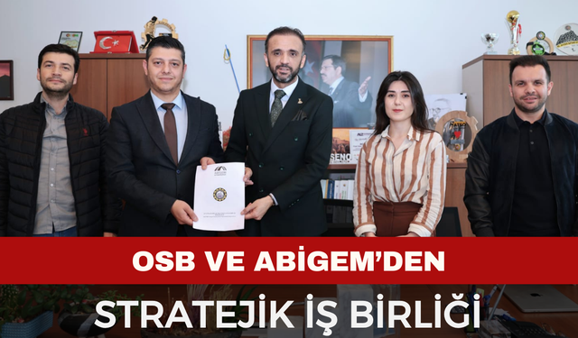 OSB ve ABİGEM’den Stratejik İş Birliği