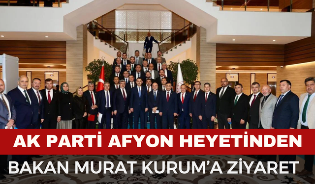 AK Parti Afyonkarahisar Heyetinden Bakan Murat Kurum’a Ziyaret