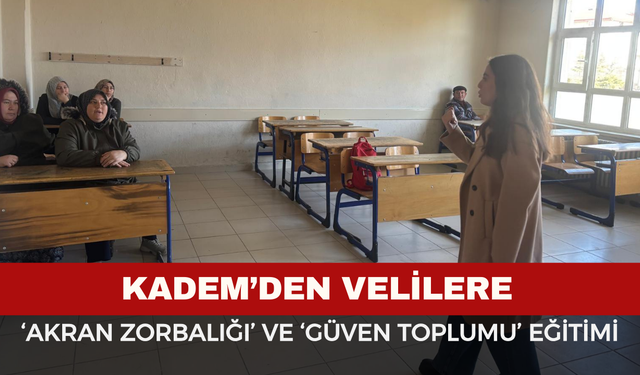 KADEM’den ‘Akran Zorbalığı’ ve ‘Güven Toplumu’ Eğitimi