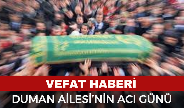 Afyonkarahisar Cenaze İlanı! Duman ailesinin Acı Günü