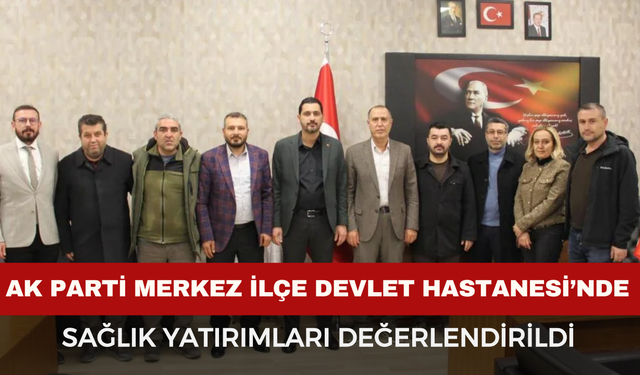 AK Parti Merkez İlçe’den Başhekim Acar’a Nezaket Ziyareti