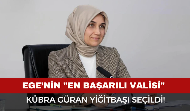 Ege’nin "En Başarılı Valisi" Kübra Güran Yiğitbaşı Seçildi!