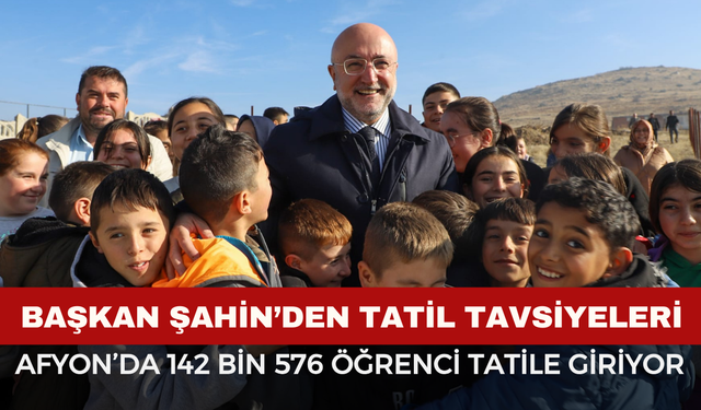 Afyon’da Kaç Öğrenci Tatile Giriyor? Şahin’den Başarı Dileği