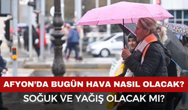 Afyon'da nasıl bir hava olacak?