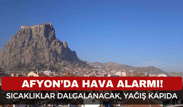 Afyonkarahisar’da Hava Alarmı! Sıcaklıklar Dalgalanacak, Yağış Kapıda