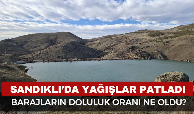 Afyonkarahisar Sandıklı'da barajlar doldu mu?