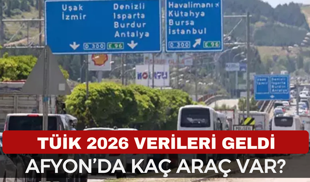 Afyon'da Kaç Araç Var? Afyonkarahisar Bölgesinde Araç Sayısıyla Fark Atıyor! Ocak Ayı Trafik Verileri Açıklandı