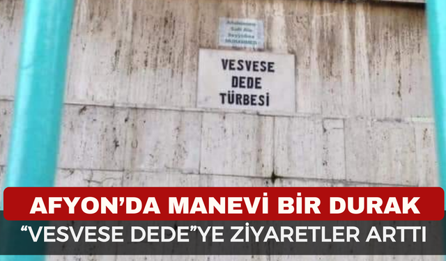 Afyon'da şifa arayanlar Vesvese Dede Türbesi'ne koşuyor