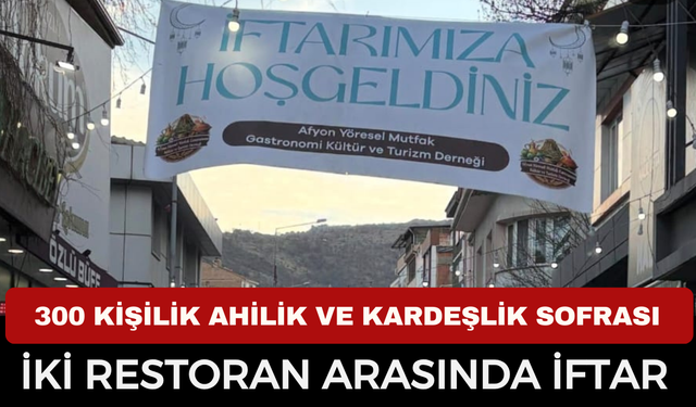 Afyonkarahisar’da kardeşlik ve ahilik temalı 300 kişilik iftar