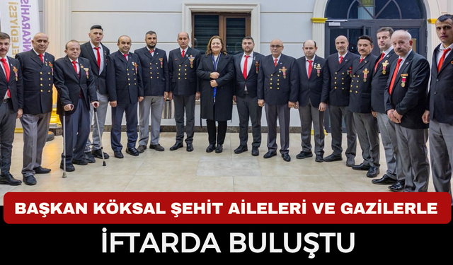 Başkan Köksal, şehit aileleri ile iftarda buluştu