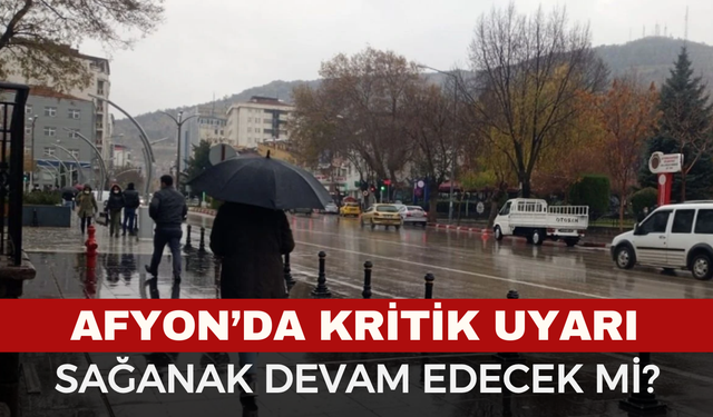 Afyonkarahisar'da Sağanak Yağış Devam Edecek Mi?