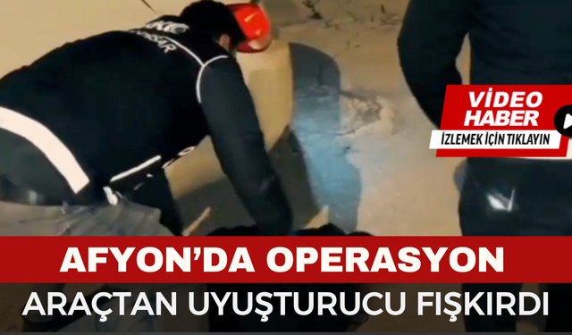 Afyon'da Araçtan Uyuşturucu Fışkırdı