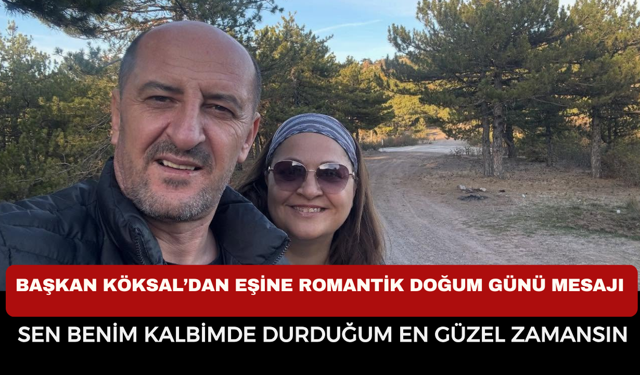 Başkan Burcu Köksal’dan Eşine Romantik Doğum Günü Mesajı: “Sen Benim Kalbimde Durduğum En Güzel Zamansın”