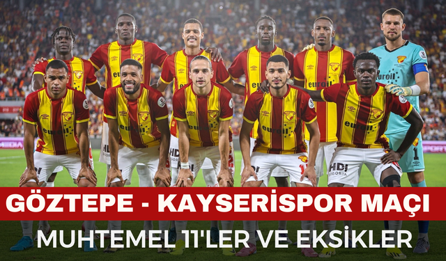 Göztepe - Kayserispor Maçı Ne Zaman? Göz-Göz Avrupa Yolunda Hata İstemiyor! Muhtemel 11'ler ve Eksikler