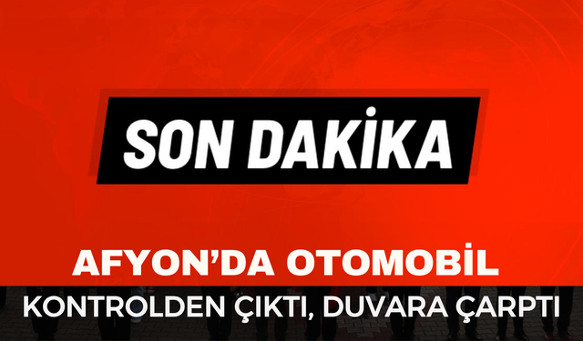 Afyonkarahisar’da Otomobil İstinat Duvarına Çarptı: 2 Kişi Yaralandı