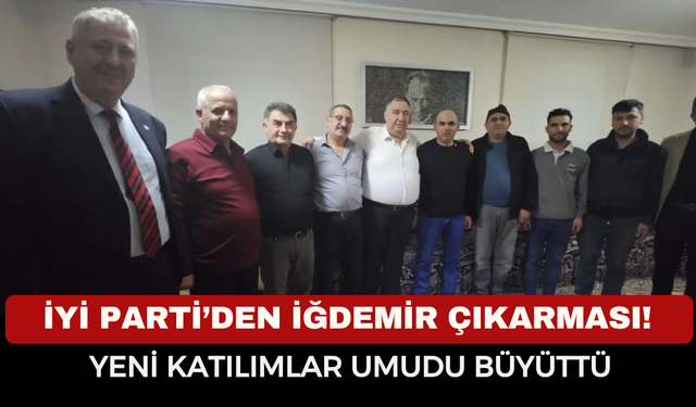 İYİ Parti’den İğdemir Çıkarması! Yeni Katılımlar Umudu Büyüttü