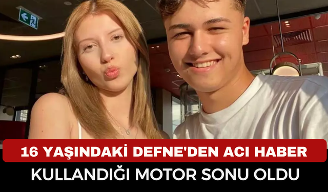 Feci Kaza: 16 Yaşındaki Defne Su Çelik Hayatını Kaybetti
