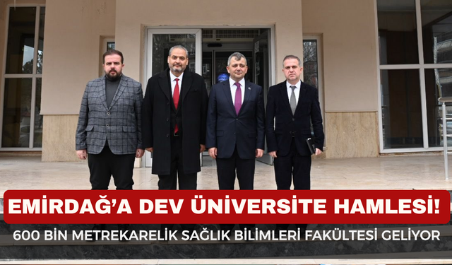 Emirdağ’a Dev Üniversite Hamlesi! 600 Bin Metrekarelik Sağlık Bilimleri Fakültesi Geliyor