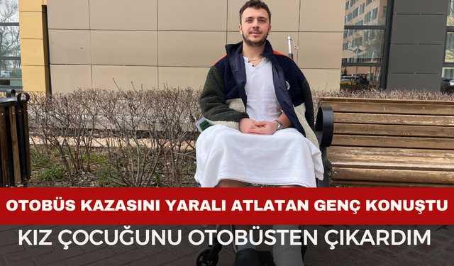 Otobüs Kazasını Yaralı Atlatan Genç Konuştu: "Uzvu kopan bir arkadaşımı ve küçük bir kız çocuğunu çıkardım"