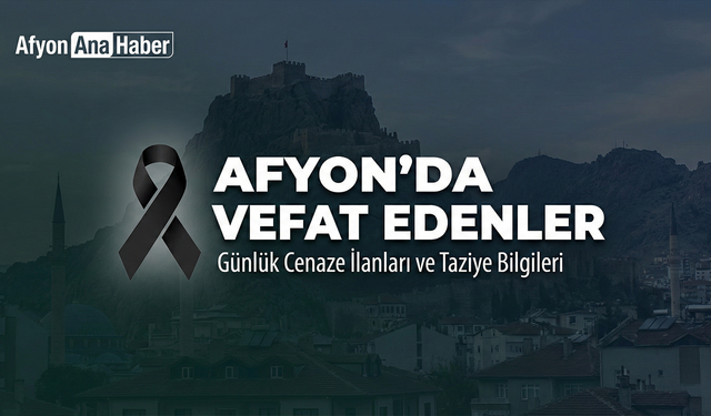 Afyonkarahisar’da 26 Şubat 2026’da vefat edenler açıklandı