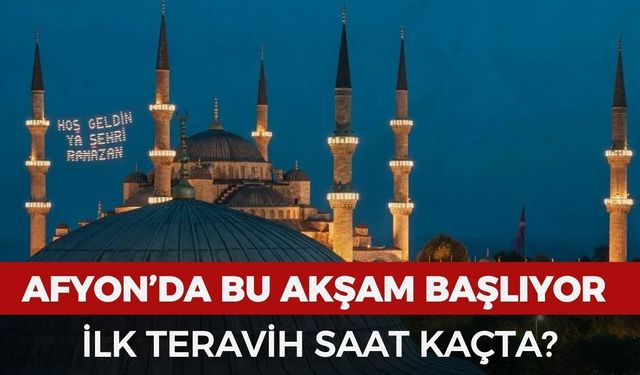 Afyonkarahisar’da ilk teravih saat kaçta kılınacak?