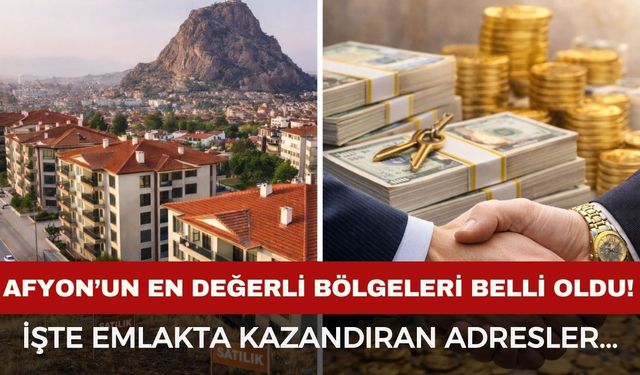 Afyonkarahisar’ın en kazançlı bölgeleri belli oldu: İşte emlakta kazandıran adresler