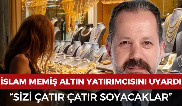 Altın ve gümüş yatırımcısına İslam Memiş'ten önemli uyarı