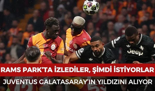 Juventus, Galatasaray'ın yıldızı için harekete geçti