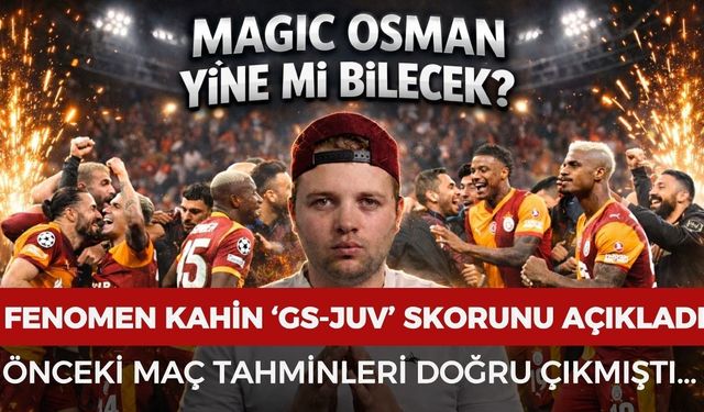 Magic Osman Galatasaray Juventus maç skorunu açıkladı