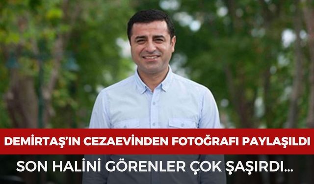 Selahattin Demirtaş'ın cezaevinden paylaşılan son hali gündem oldu