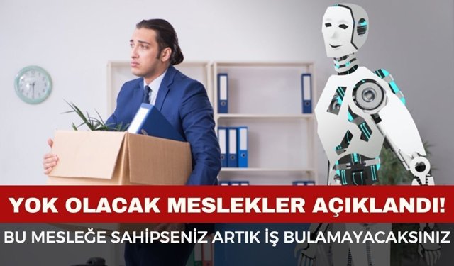 Yapay zekanın yok edeceği meslekler açıklandı