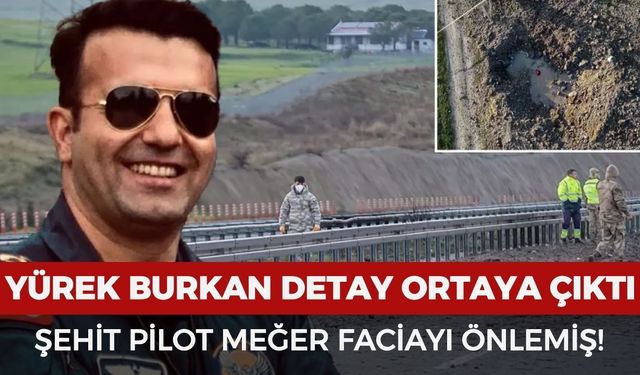 Yürek burkan detay ortaya çıktı! Şehit Pilot meğer faciayı önlemiş