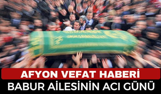 Afyon'da Acı Kayıp: Hakkı Babur 49 Yaşında Vefat Etti