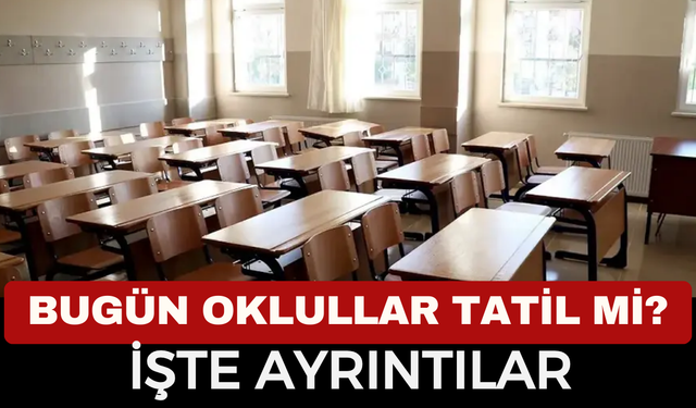 Bugün okullar tatil mi, Valilikten açıklama geldi mi