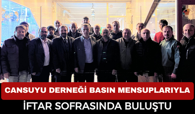 Cansuyu Derneği Basın Mensuplarıyla İftar Sofrasında Buluştu