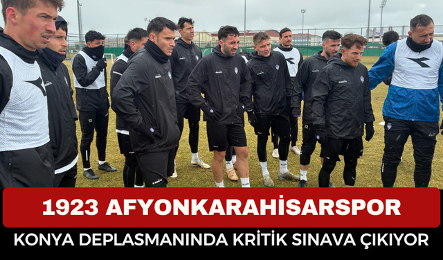 1923 Afyonkarahisarspor Konya Deplasmanında Kritik Sınava Çıkıyor