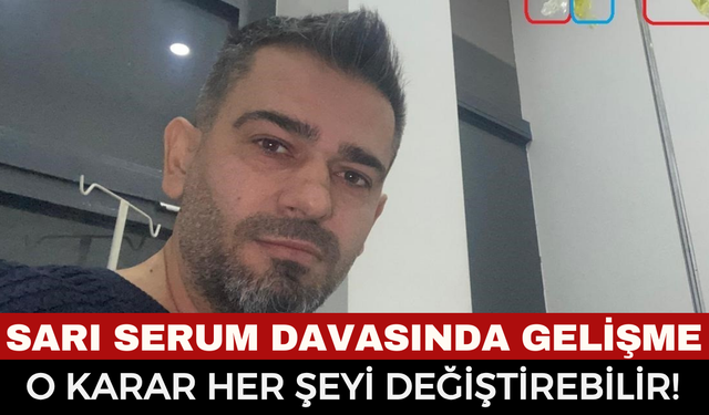 Sarı Serum Faciasında Yeni Gelişme! Adli Tıp Raporu Mahkemeye Geldi: Mehmet Gündoğan Davasında Şok Tanık Beyanları