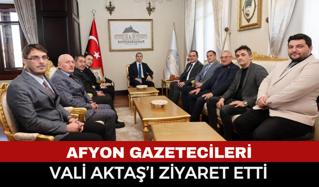 Afyon Gazeteciler Cemiyeti’nden Vali Aktaş’a Ziyaret