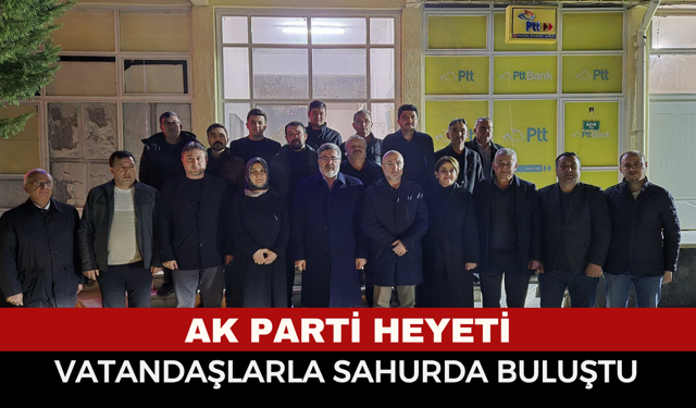 AK Parti Afyonkarahisar Heyeti Kayıhan’da Sahur Sofrasında Vatandaşlarla Buluştu