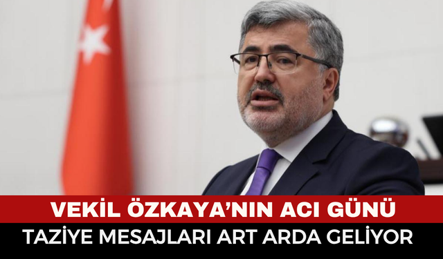 Milletvekili Ali Özkaya’nın Acı Günü: Amcası Şevki Özkaya Hayatını Kaybetti!