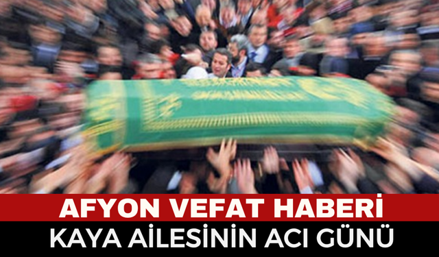 Afyon Vefat Haberi: Ahmet Kaya Hayatını Kaybetti