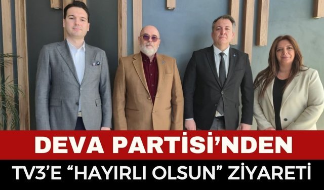 DEVA Partisi’nden TV3’e “Hayırlı Olsun” Ziyareti