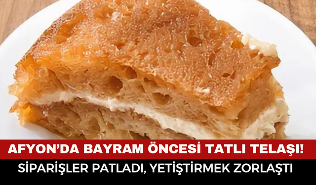 Afyon’da bayram öncesi tatlı telaşı! Siparişler patladı, yetiştirmek zorlaştı