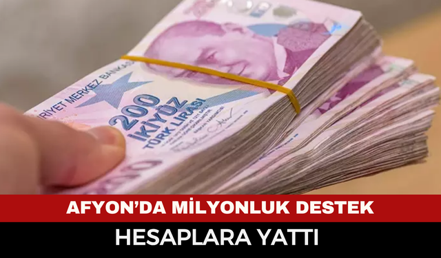 Bayram öncesi hesaplara yattı! Afyon’da milyonluk destek yüzleri güldürdü