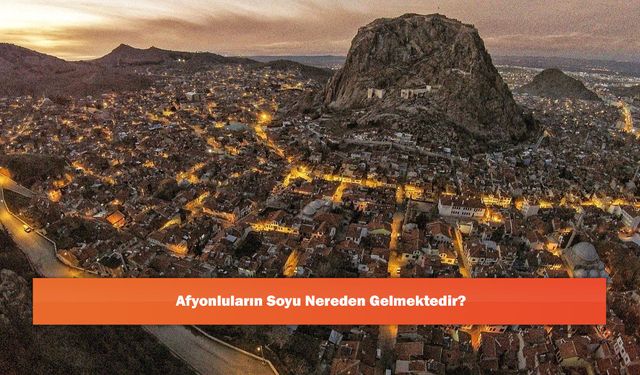 Afyonluların Soyu Nereden Gelmektedir?