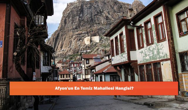 Afyon'un En Temiz Mahallesi Hangisi?