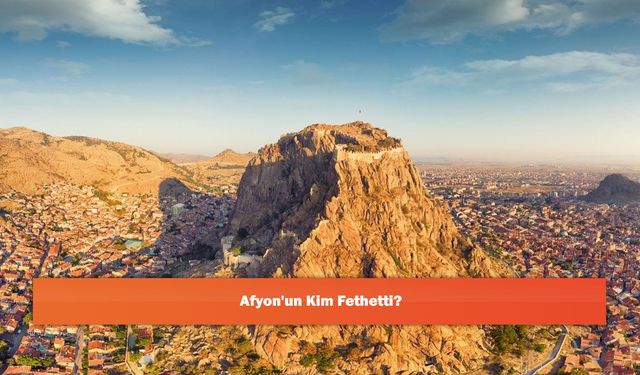 Afyon'un Kim Fethetti?
