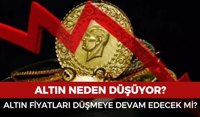 Altın neden düşüyor? Altın düşmeye devam edecek mi?